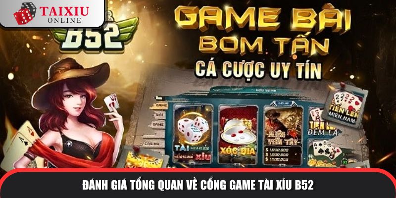 danh gia tong quan B52 362 Đánh giá tổng quan về cổng game tài xỉu B52