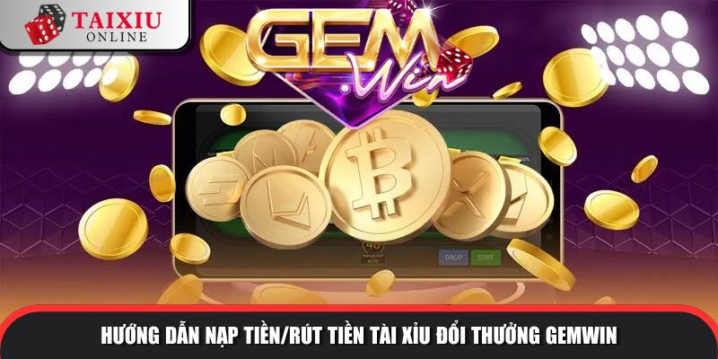 huong dan nap tien rut tien GEMWIN 523 Cổng game luôn cam kết xử lý giao dịch nhanh chóng và an toàn