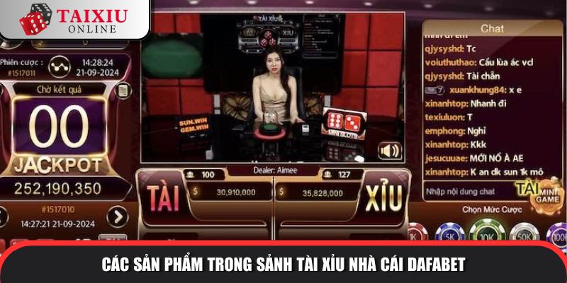 Các sản phẩm trong sảnh tài xỉu của nhà cái Dafabet