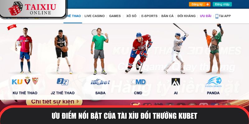 Ưu điểm nổi bật của tài xỉu đổi thưởng KUBET so với tài xỉu khác